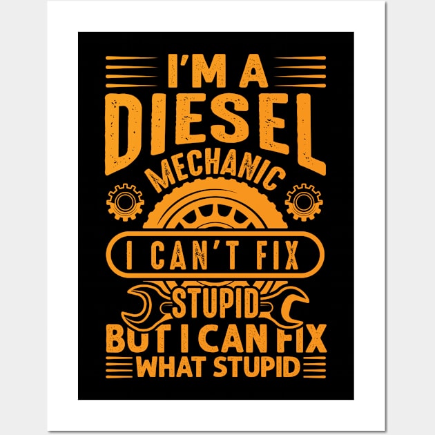 Diesel Mechanic I Can't Fix Stupid Wall Art by Houseofwinning